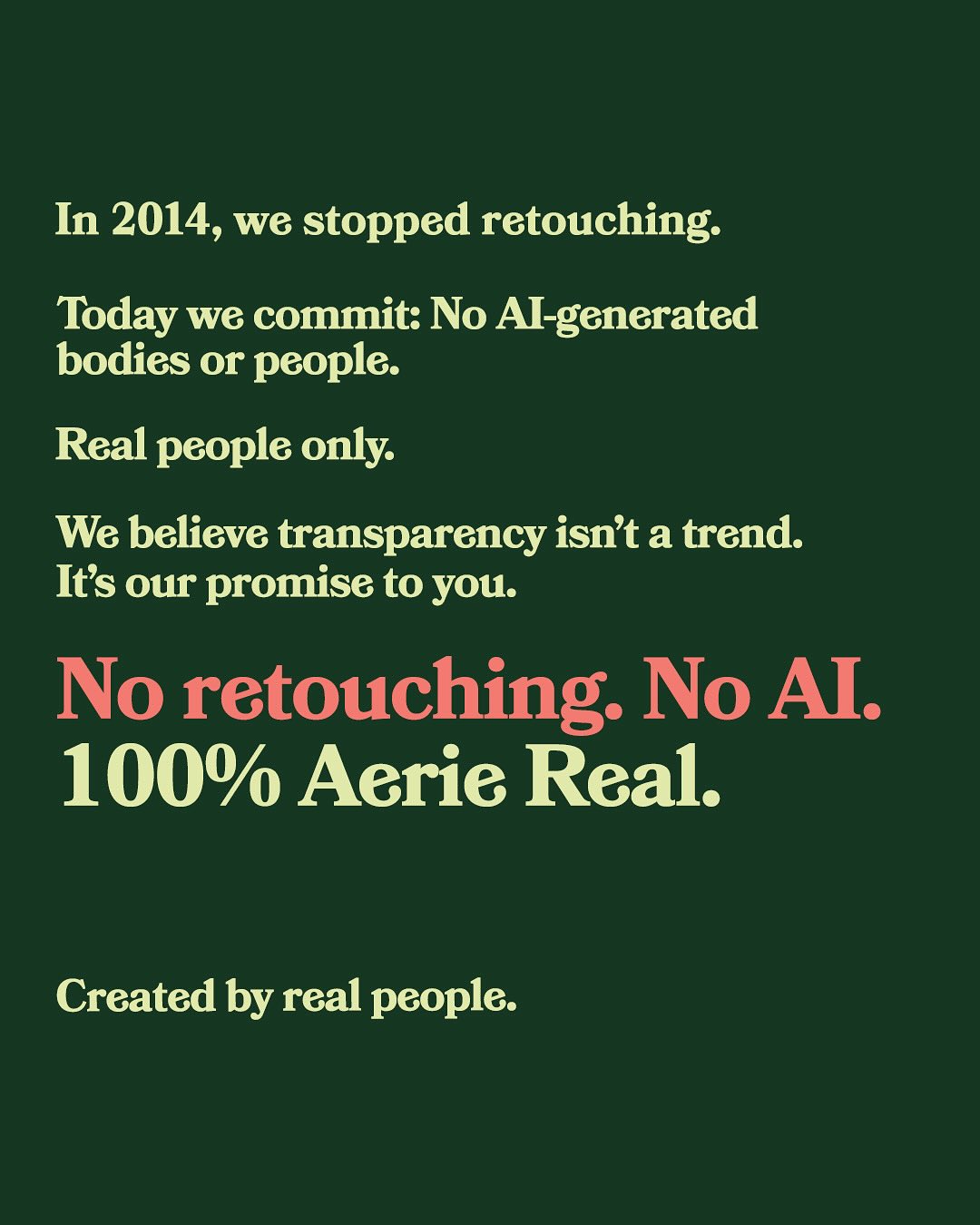 Aerie's October 2025 Instagram pledge graphic: "In 2014, we stopped retouching. Today we commit: No AI-generated bodies or people. Real people only. No retouching. No AI. 100% Aerie Real. Created by real people."