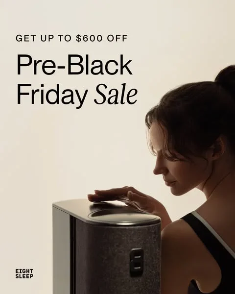 Eight Sleep Black Friday ad example: Get up to $600 off, Pre-Black Friday Sale, a woman resting her hand on the Pod hub