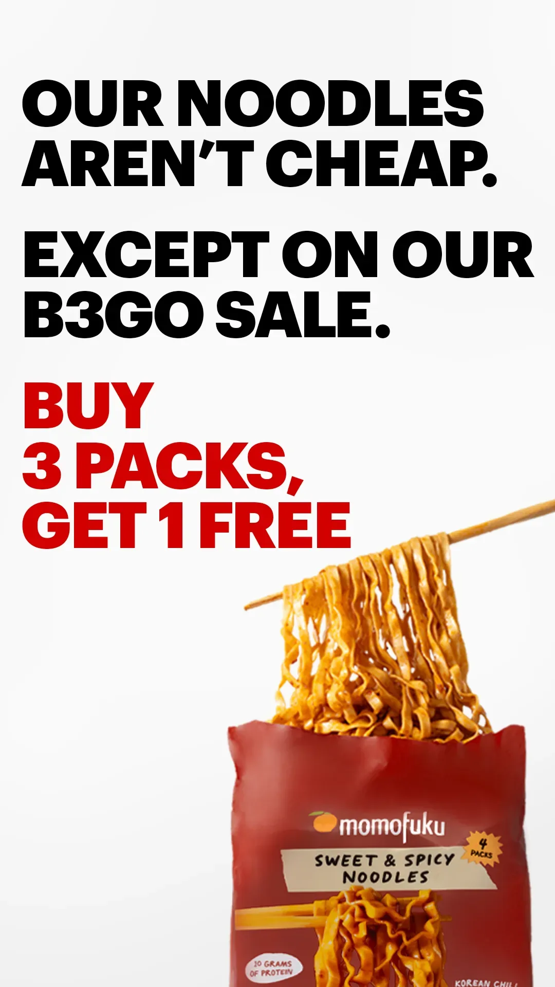 Momofuku noodle ad example: chopsticks lift noodles from a pack under Our noodles aren't cheap, buy 3 get 1 free